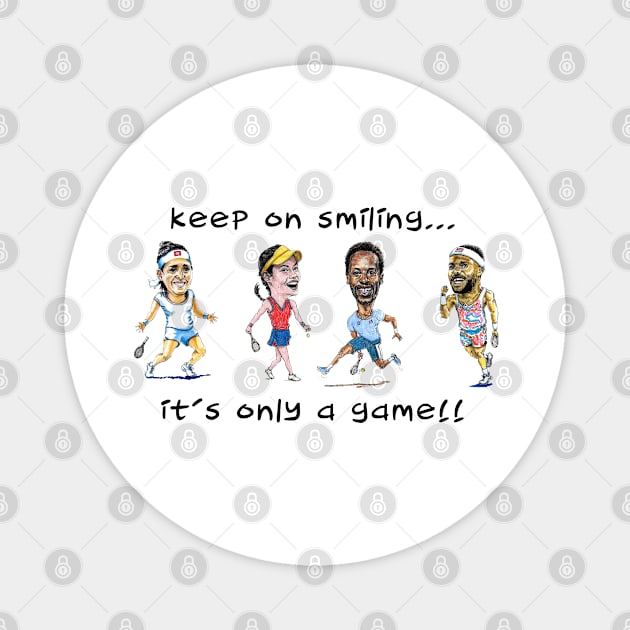 Keep on smiling... it's only a game tennis stars Magnet by dizzycat-biz